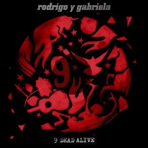 Rodrigo y Gabriela, 9 Dead Alive