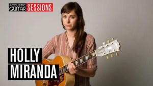 Acoustic Guitar Sessions Presents Holly Miranda
